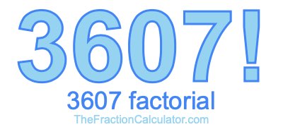3607 Factorial