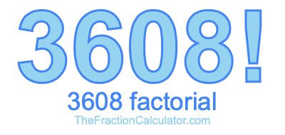 3608 Factorial