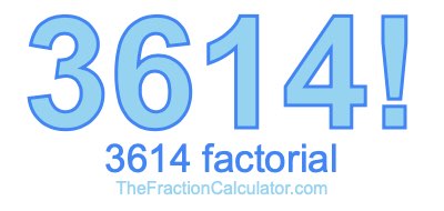 3614 Factorial