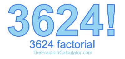 3624 Factorial