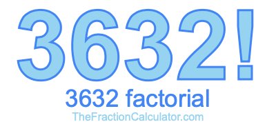 3632 Factorial