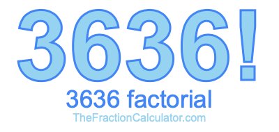 3636 Factorial