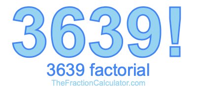 Factorial of 3639 3639 Factorial