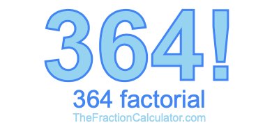 Factorial of 364 364 Factorial