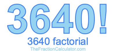 3640 Factorial
