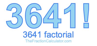 3641 Factorial