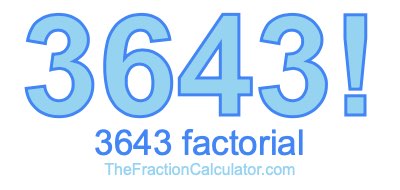 3643 Factorial