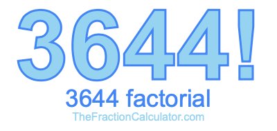 3644 Factorial