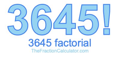 3645 Factorial