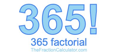 365 Factorial