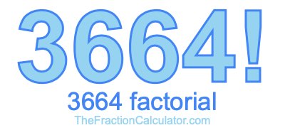 3664 Factorial