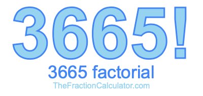 3665 Factorial