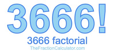 3666 Factorial