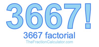 3667 Factorial