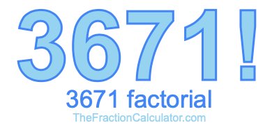 3671 Factorial