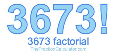 3673 Factorial