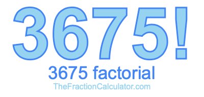 3675 Factorial