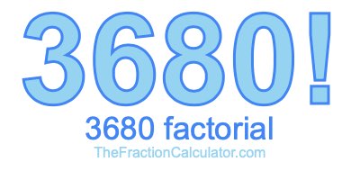 3680 Factorial