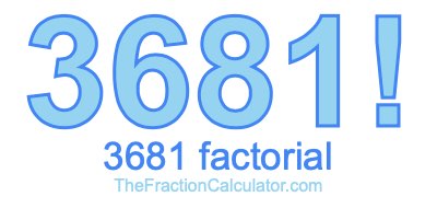 3681 Factorial