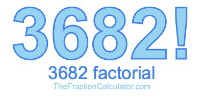 3682 Factorial