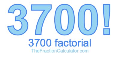 3700 Factorial