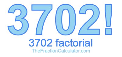 3702 Factorial