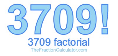 Factorial of 3709 3709 Factorial