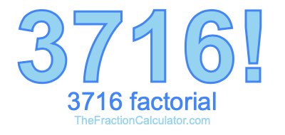 3716 Factorial