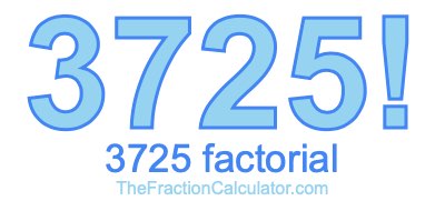 3725 Factorial