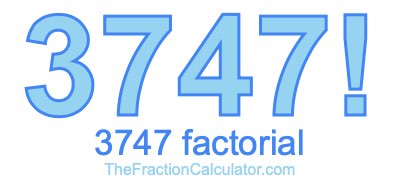 3747 Factorial