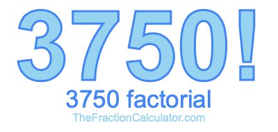 3750 Factorial
