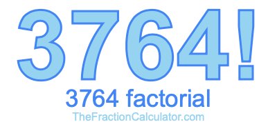 3764 Factorial