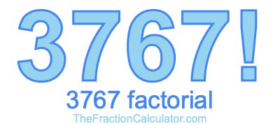 3767 Factorial