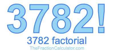 3782 Factorial