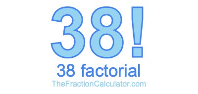 38 Factorial