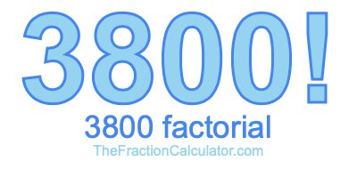 3800 Factorial