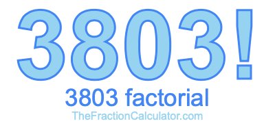 Factorial of 3803 3803 Factorial