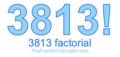 3813 Factorial