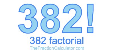 Factorial of 382 382 Factorial