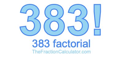 383 Factorial