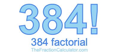Factorial of 384 384 Factorial