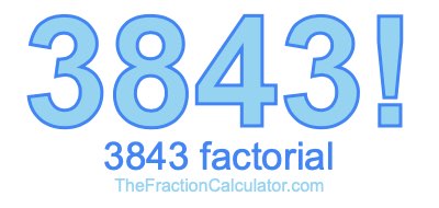 Factorial of 3843 3843 Factorial