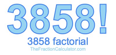 3858 Factorial