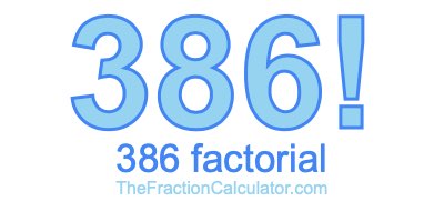 Factorial of 386 386 Factorial