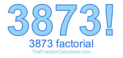 Factorial of 3873 3873 Factorial