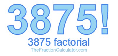 3875 Factorial