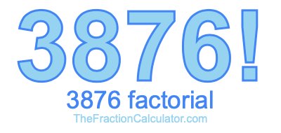 Factorial of 3876 3876 Factorial