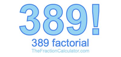 Factorial of 389 389 Factorial