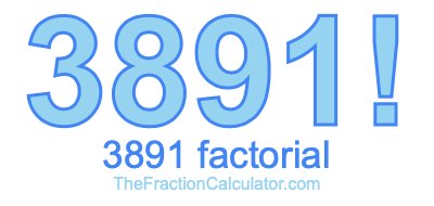 Factorial of 3891 3891 Factorial