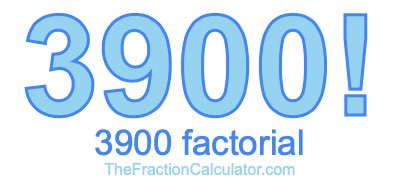 3900 Factorial